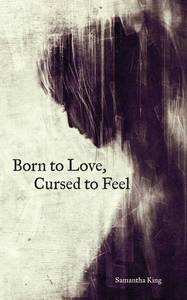 Born to Love, Cursed to Feel | Samantha King