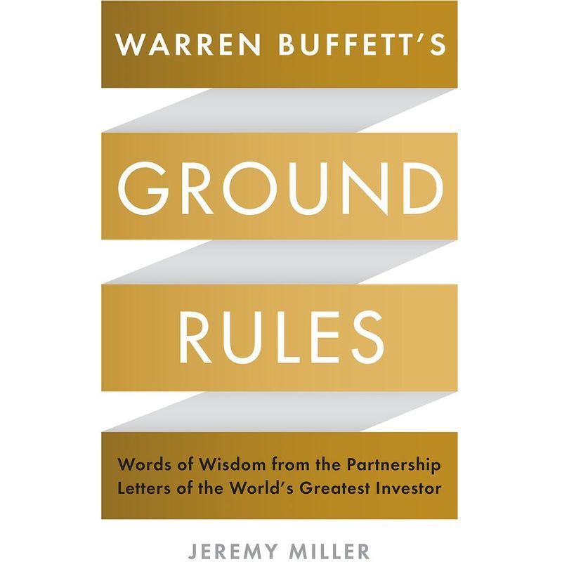 Warren Buffett's Ground Rules Words of Wisdom From the Partnership Letters of the World's Greatest | Jeremy Miller