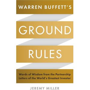 Warren Buffett's Ground Rules Words of Wisdom From the Partnership Letters of the World's Greatest | Jeremy Miller
