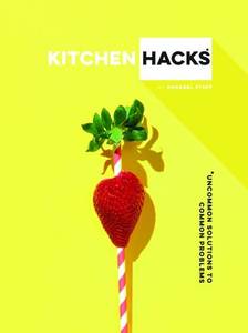 Kitchen Hacks Uncommon Solutions to Common Problems | Various Authors