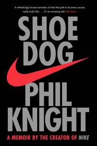 Shoe Dog A Memoir by the Creator of Nike | Phil Knight