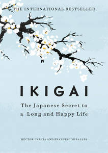 Ikigai The Japanese Secret to a Long and Happy Life | Hector Garcia