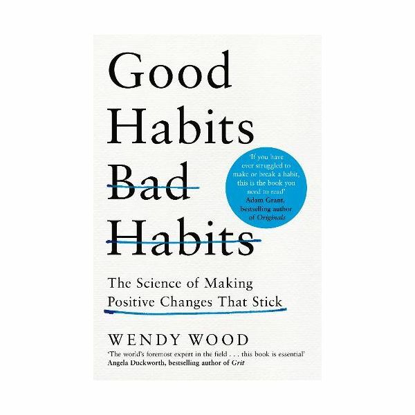Good Habits, Bad Habits. The Science of Making Positive Changes That Stick | Wendy Wood