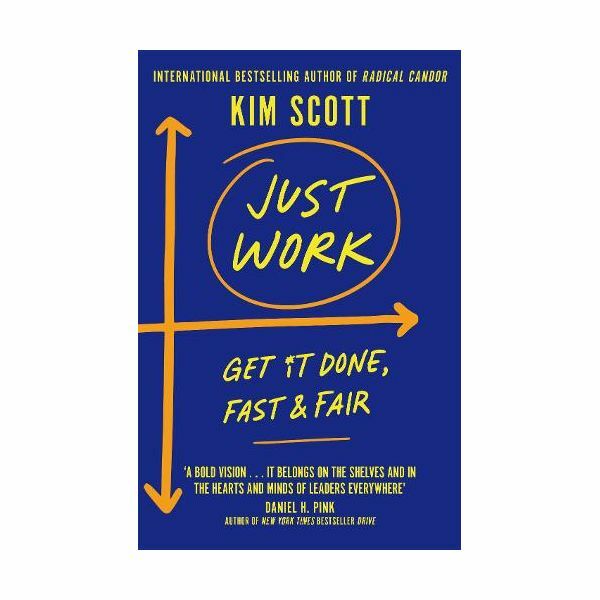 Just Work- Get It Done, Fast And Fair | Kim Scott
