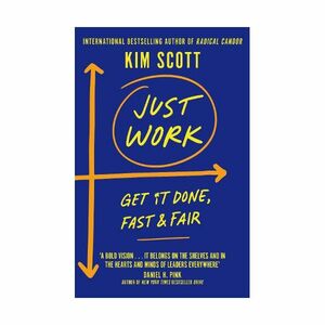 Just Work- Get It Done, Fast And Fair | Kim Scott