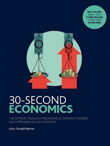 30-Second Economics The 50 Most Thought-Provoking Economic Theories Each Explained in Half a Minute | Various Authors