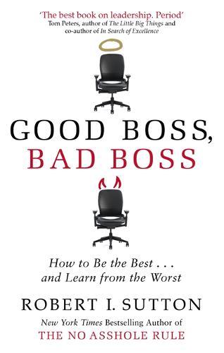 Good Boss Bad Boss How to Be the Best... and Learn from the Worst | Robert I. Sutton