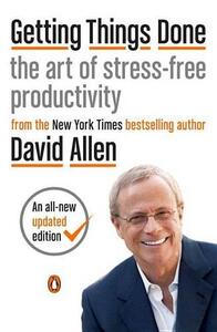 Getting Things Done the Art of Stress-Free Productivity | David Allen