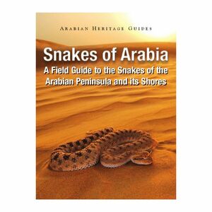 Snakes Of Arabia - A Field Guide To The Snakes Of The Arabian Peninsula And Its Shores | Damien Egan
