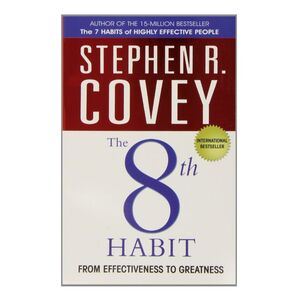The 8th Habit - From Effectiveness to Greatness | Stephen R. Covey
