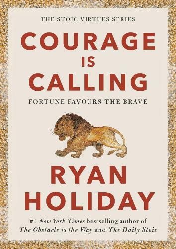 Courage Is A Calling | Ryan Holiday
