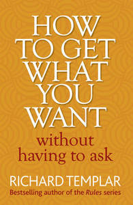 How To Get What You Want | Richard Templar