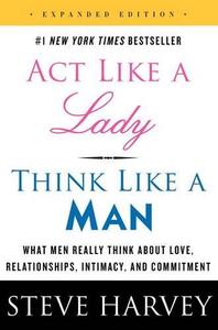 Act Like a Lady Think Like a Man What Men Really Think About Love Relationships Intimacy and Commitment | Steve Harvey