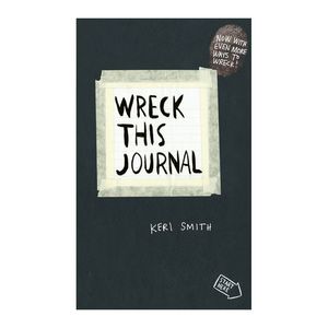 Wreck This Journal to Create Is to Destroy Now with Even More Ways to Wreck! | Keri Smith