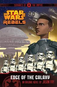 Servants Of The Empire Edge Of The Galaxy A Star Wars Rebels Novel | Jason Fry