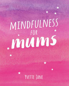 Mindfulness for Mums | Yvette Jane