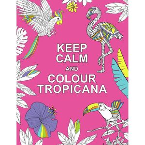 Keep Calm and Colour Tropicana | Various Authors