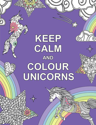 Keep Calm and Colour Unicorns | Various Authors