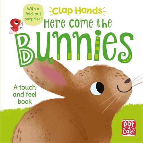 Clap Hands Here Come the Bunnies A touch-and-feel board book with a fold-out surprise | Pat-A-Cake