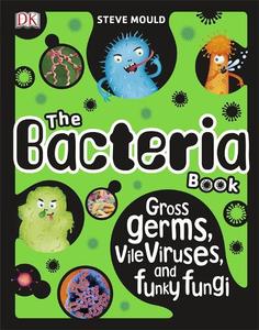 The Bacteria Book Gross Germs Vile Viruses and Funky Fungi | Steve Mould