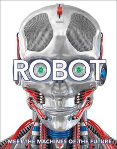 Robot Meet the Machines of the Future | Dorling Kindersley