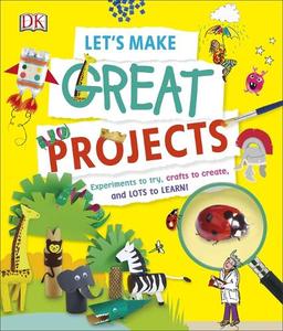 لنقوم بمشاريع رائعة: Let's Make Great Projects: تجارب يمكن عملها وأعمال فنية يمكن القيام بها والعديد من الأشياء للتعلم!