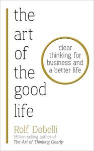 فن الحياة الجيدة: التفكير الواضح للأعمال وحياة أفضل