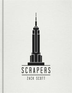 Scrapers A Visual Guide to Extraordinary Buildings | Zack Scott