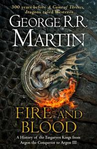 Fire and Blood 300 Years Before A Game of Thrones (A Targaryen History) (A Song of Ice and Fire) | George R.R. Martin