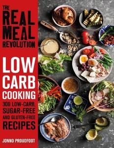 The Real Meal Revolution Low Carb Cooking 300 Low-Carb Sugar-Free and Gluten-Free Recipes | Jonno Proudfoot