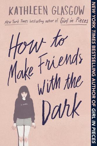 How To Make Friends With The Dark | Kathleen Glasgow