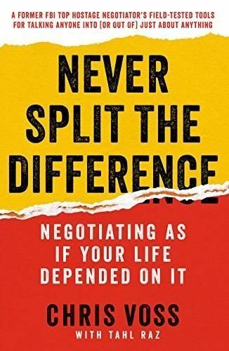 كتاب Never Split The Difference (لا تقسم الفرق مطلقًا): التفاوض كما لو كانت حياتك تعتمد عليه
