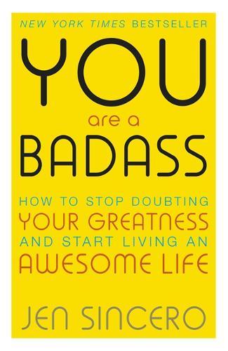You Are a Badass How to Stop Doubting Your Greatness and Start Living an Awesome Life Embrace self care with one of the world's most fun self help ...