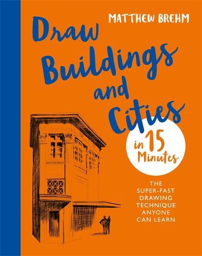 Draw Buildings and Cities in 15 Minutes The super-fast drawing technique anyone can learn | Matthew Brehm