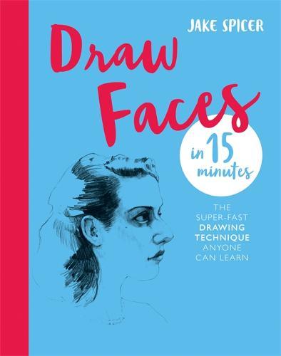 Draw Faces in 15 Minutes Amaze your friends with your portrait skills | Jake Spicer