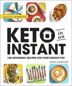 Keto in an Instant 100 Ketogenic Recipes for Your Instant Pot | Stacey Crawford