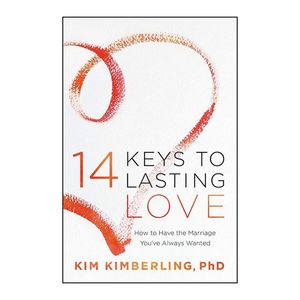 14 Keys to Lasting Love How to Have the Marriage You've Always Wanted | Kim Kimberling