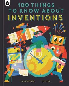 100 Things To Know About Inventions | Clive Gifford