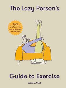 The Lazy Person's Guide to Exercise | Susan Elizabeth Clark