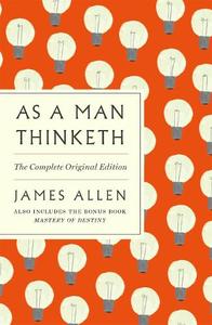As A Man Thinketh the Complete Original Edition | James Allen