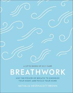 Breathwork Use The Power Of Breath To Energise Your Body And Focus Your Mind | Nathalia Westmacott-Brown