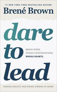Dare To Lead Brave Work. Tough Conversations. Whole Hearts. | Brene Brown