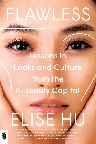 Flawless : Lessons in Looks & Culture from the K-Beauty Capital | Elise Hu