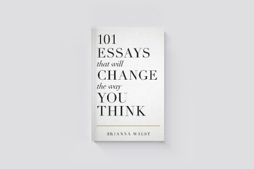 101 Essays That Will Change The Way You Think | Brianna Wiest