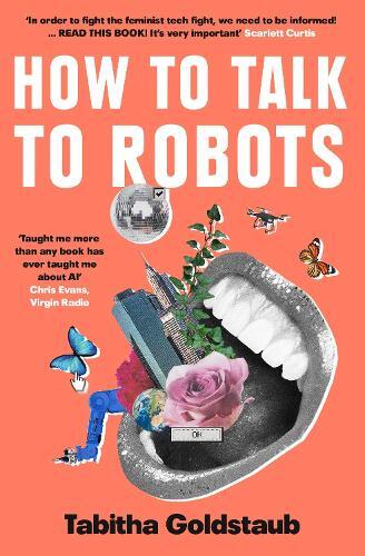 How To Talk To Robots - A Girls' Guide To A Future Dominated By AI | Tabitha Goldstaub