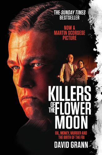 Killers Of The Flower Moon - Oil - Money - Murder And The Birth Of The Fbi | David Grann