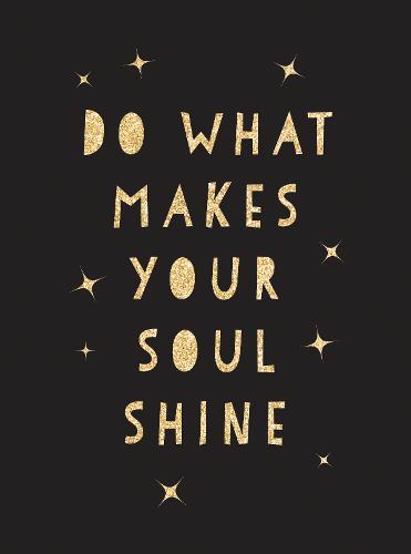 Do What Makes Your Soul Shine Inspiring Quotes To Help You Live Your Best Life | Summerdale Publisher