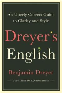 Dreyer's English An Utterly Correct Guide to Clarity and Style | Benjamin Dreyer