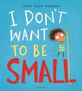 I Don't Want To Be Small | Laura Ellen Anderson