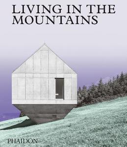 Living In The Mountains Contemporary Houses In The Mountains | Phaidon